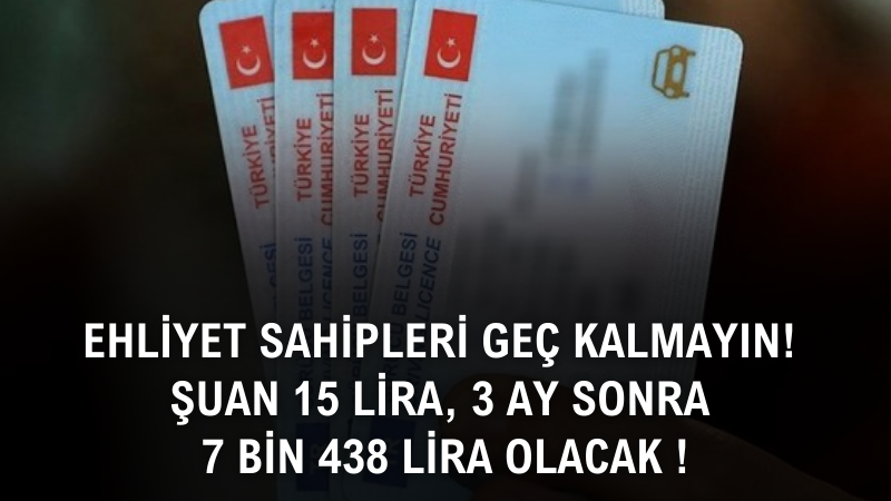 Ehliyet sahipleri geç kalmayın! Şuan 15 lira, 3 ay sonra 7 bin 438 lira olacak