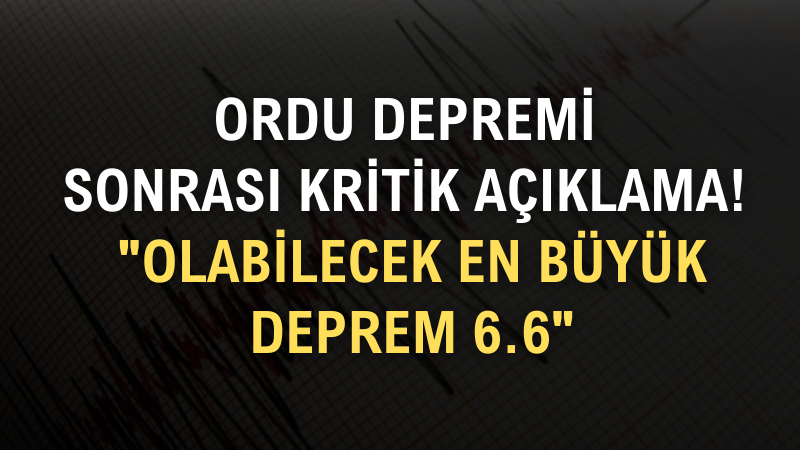 ORDU DEPREMİ SONRASI KRİTİK AÇIKLAMA 
